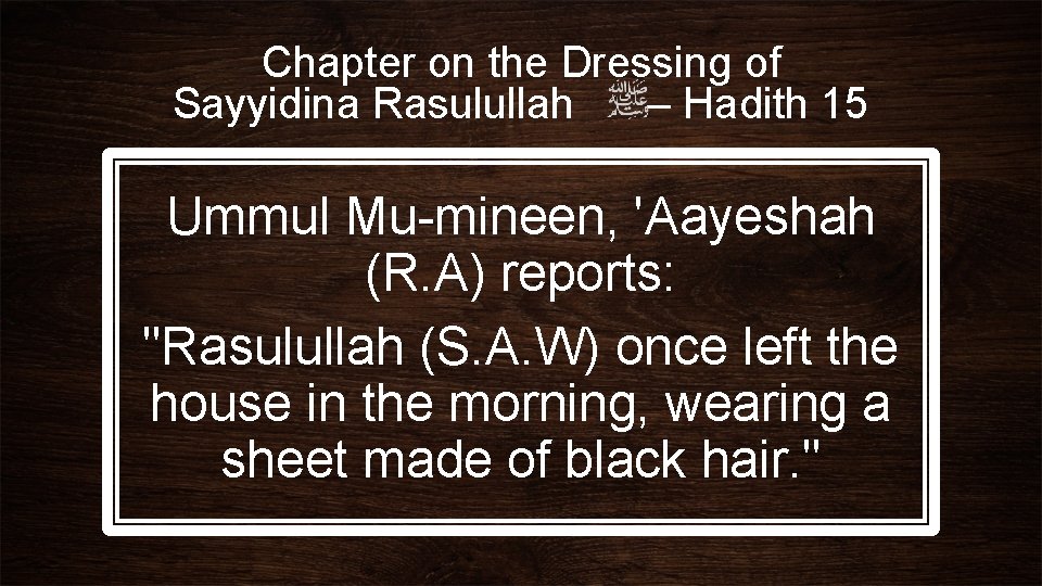 Chapter on the Dressing of Sayyidina Rasulullah – Hadith 15 Ummul Mu-mineen, 'Aayeshah (R.