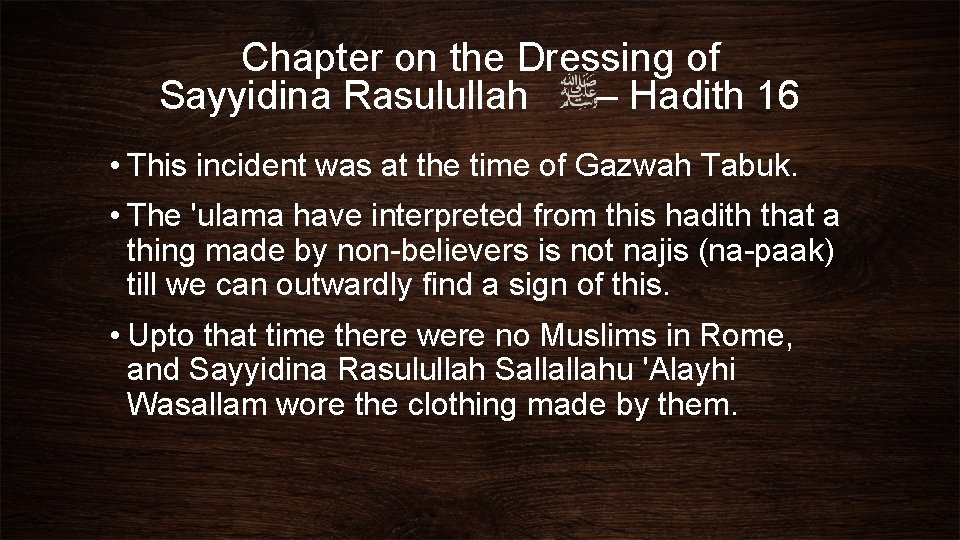 Chapter on the Dressing of Sayyidina Rasulullah – Hadith 16 • This incident was