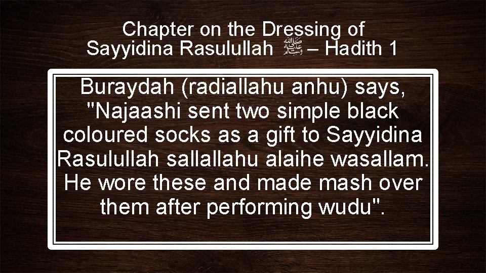 Chapter on the Dressing of Sayyidina Rasulullah – Hadith 1 Buraydah (radiallahu anhu) says,