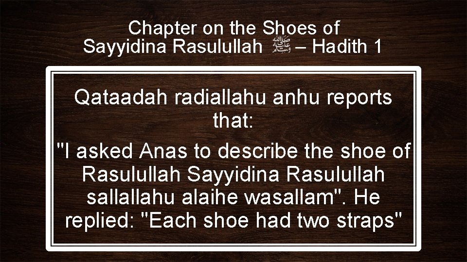 Chapter on the Shoes of Sayyidina Rasulullah – Hadith 1 Qataadah radiallahu anhu reports
