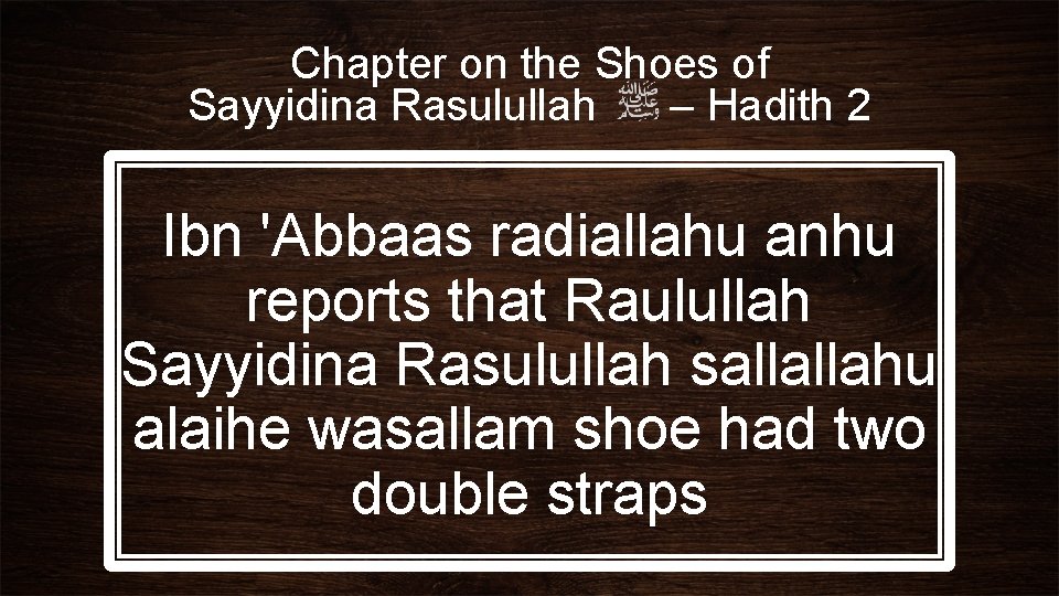 Chapter on the Shoes of Sayyidina Rasulullah – Hadith 2 Ibn 'Abbaas radiallahu anhu
