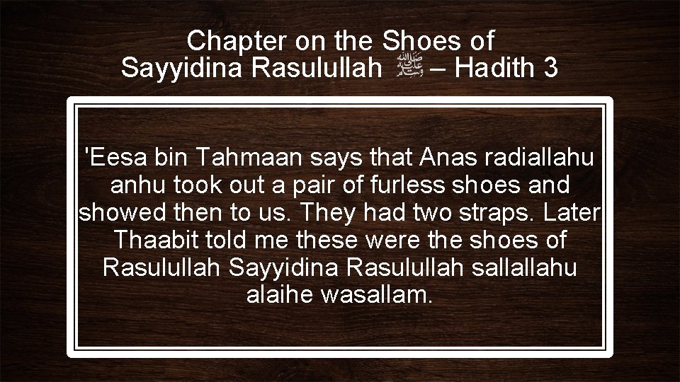 Chapter on the Shoes of Sayyidina Rasulullah – Hadith 3 'Eesa bin Tahmaan says