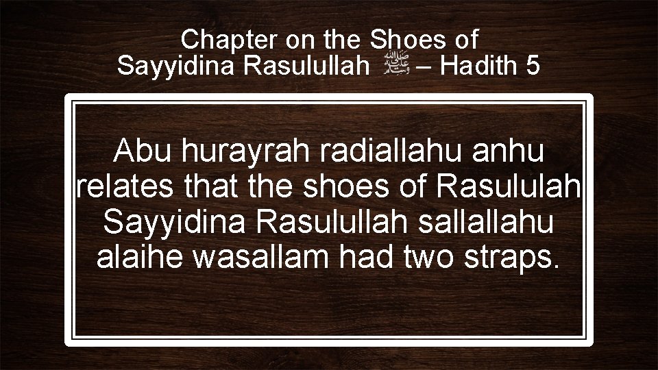 Chapter on the Shoes of Sayyidina Rasulullah – Hadith 5 Abu hurayrah radiallahu anhu