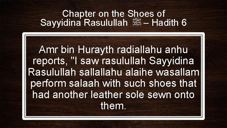 Chapter on the Shoes of Sayyidina Rasulullah – Hadith 6 Amr bin Hurayth radiallahu