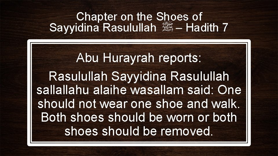 Chapter on the Shoes of Sayyidina Rasulullah – Hadith 7 Abu Hurayrah reports: Rasulullah