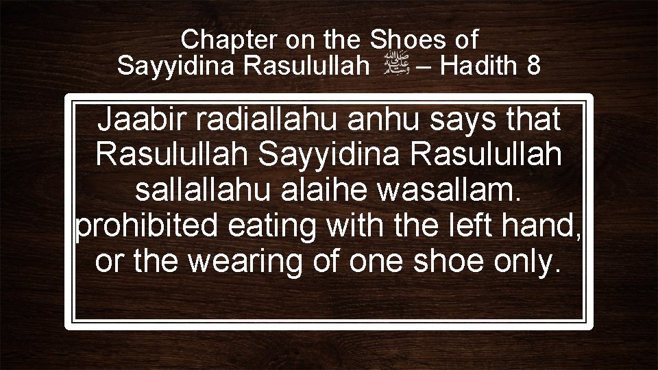 Chapter on the Shoes of Sayyidina Rasulullah – Hadith 8 Jaabir radiallahu anhu says