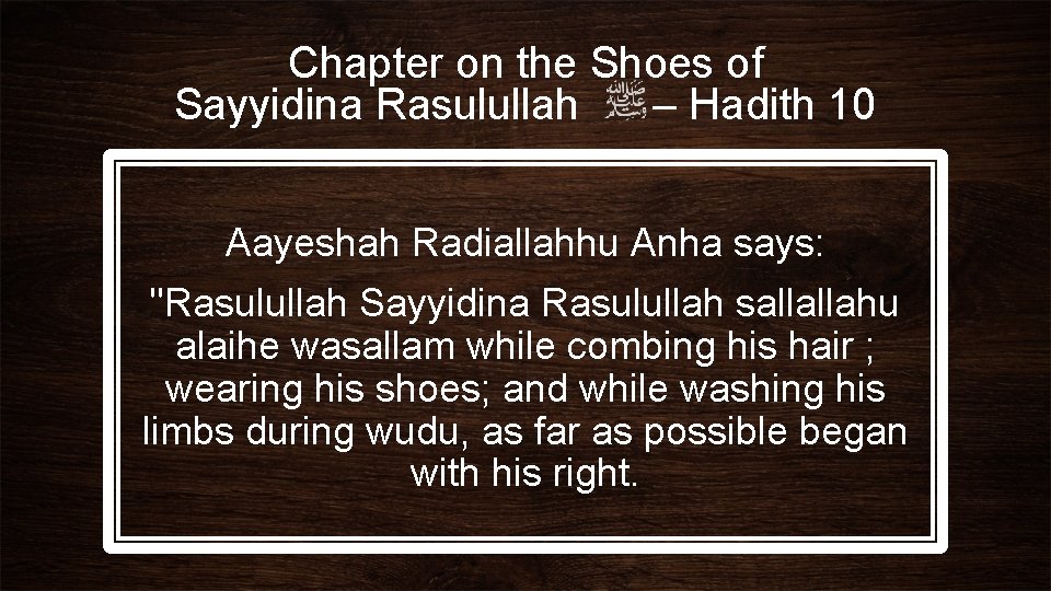Chapter on the Shoes of Sayyidina Rasulullah – Hadith 10 Aayeshah Radiallahhu Anha says: