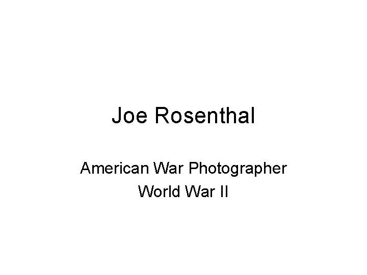 Joe Rosenthal American War Photographer World War II 