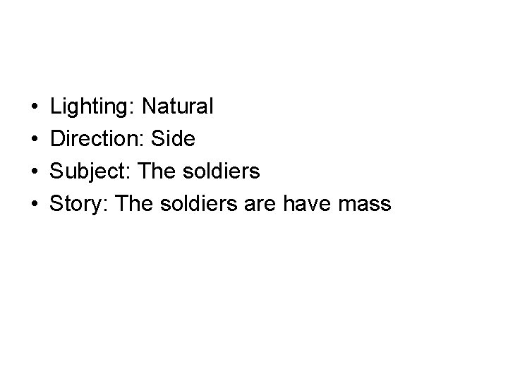  • • Lighting: Natural Direction: Side Subject: The soldiers Story: The soldiers are