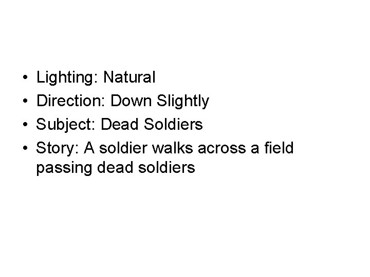  • • Lighting: Natural Direction: Down Slightly Subject: Dead Soldiers Story: A soldier