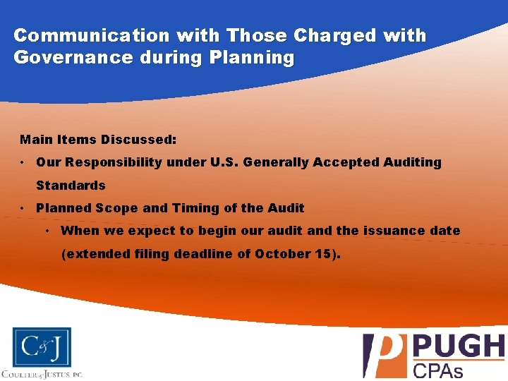 Communication with Those Charged with Governance during Planning Main Items Discussed: • Our Responsibility