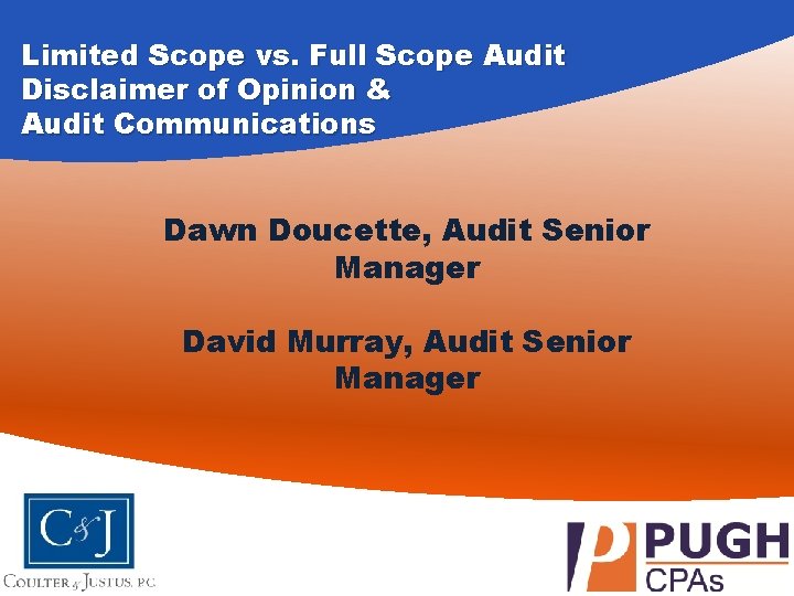 Limited Scope vs. Full Scope Audit Disclaimer of Opinion & Audit Communications Dawn Doucette,