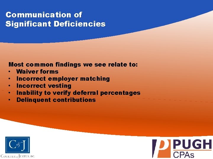 Communication of Significant Deficiencies Most common findings we see relate to: • Waiver forms