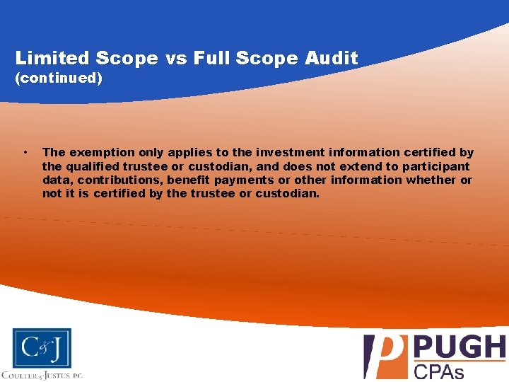 Limited Scope vs Full Scope Audit (continued) • The exemption only applies to the