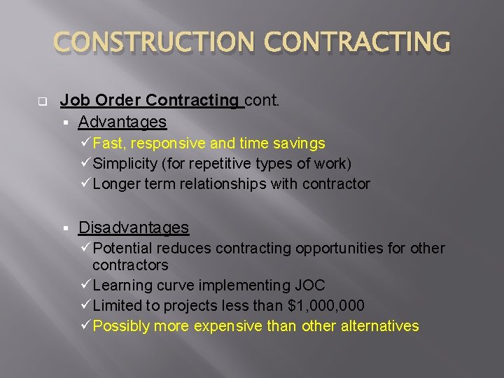 CONSTRUCTION CONTRACTING q Job Order Contracting cont. § Advantages ü Fast, responsive and time