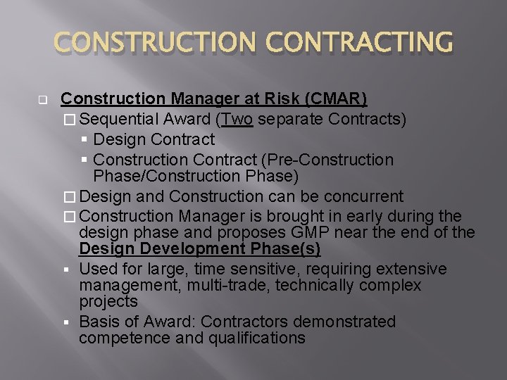 CONSTRUCTION CONTRACTING q Construction Manager at Risk (CMAR) � Sequential Award (Two separate Contracts)