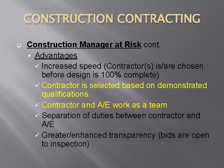 CONSTRUCTION CONTRACTING q Construction Manager at Risk cont. § Advantages ü Increased speed (Contractor(s)