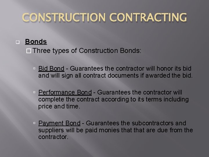 CONSTRUCTION CONTRACTING q Bonds � Three types of Construction Bonds: Bid Bond - Guarantees