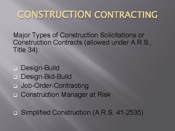 CONSTRUCTION CONTRACTING Major Types of Construction Solicitations or Construction Contracts (allowed under A. R.