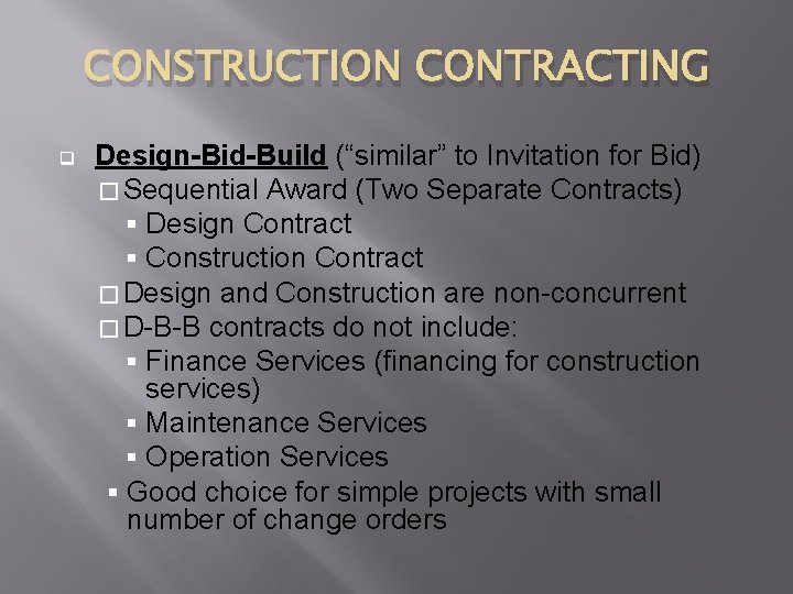 CONSTRUCTION CONTRACTING q Design-Bid-Build (“similar” to Invitation for Bid) � Sequential Award (Two Separate