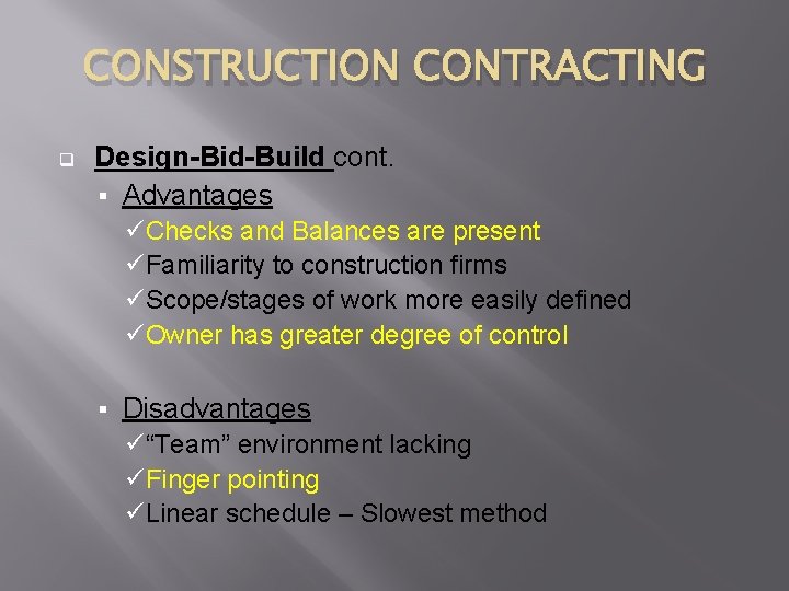 CONSTRUCTION CONTRACTING q Design-Bid-Build cont. § Advantages üChecks and Balances are present üFamiliarity to