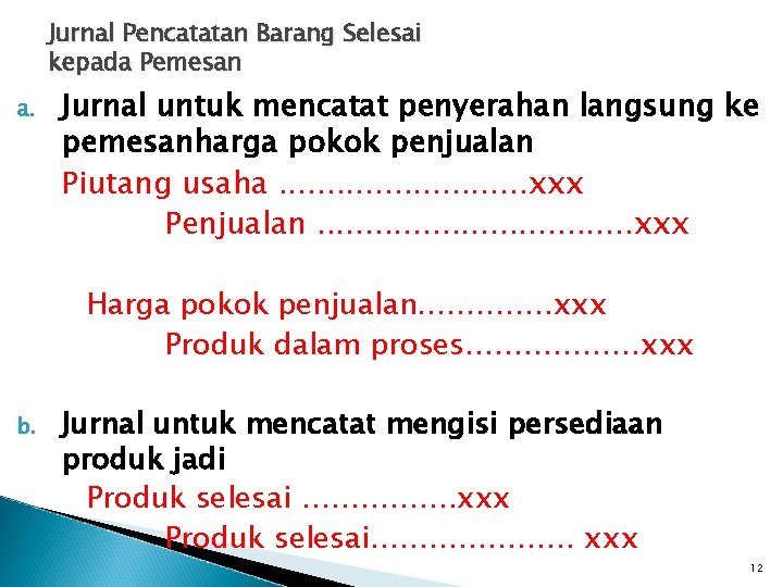 Jurnal Pencatatan Barang Selesai kepada Pemesan a. Jurnal untuk mencatat penyerahan langsung ke pemesanharga