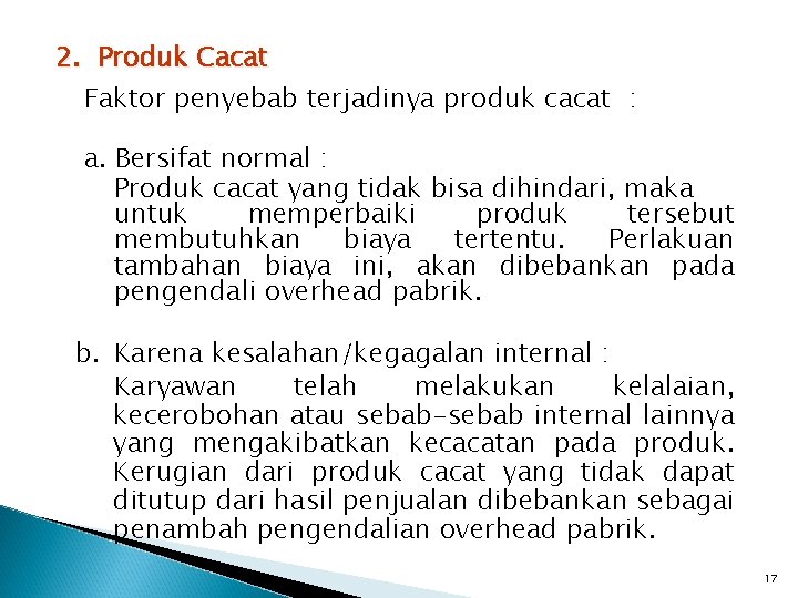 2. Produk Cacat Faktor penyebab terjadinya produk cacat : a. Bersifat normal : Produk