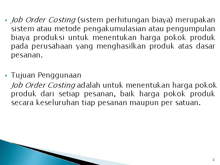 § § Job Order Costing (sistem perhitungan biaya) merupakan sistem atau metode pengakumulasian atau