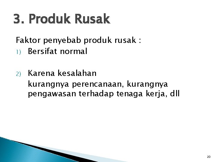 3. Produk Rusak Faktor penyebab produk rusak : 1) Bersifat normal 2) Karena kesalahan