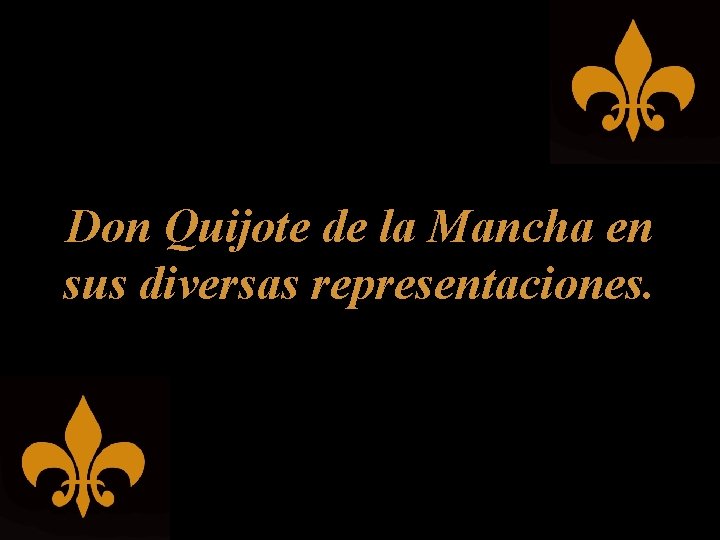 Don Quijote de la Mancha en sus diversas representaciones. 