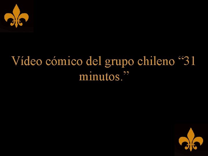 Vídeo cómico del grupo chileno “ 31 minutos. ” 