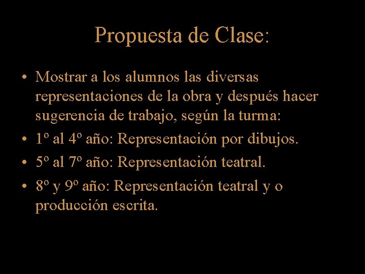 Propuesta de Clase: • Mostrar a los alumnos las diversas representaciones de la obra Propuesta de Clase: • Mostrar a los alumnos las diversas representaciones de la obra