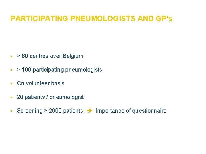 PARTICIPATING PNEUMOLOGISTS AND GP’s § > 60 centres over Belgium § > 100 participating