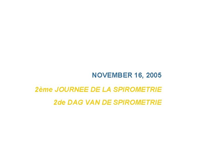 NOVEMBER 16, 2005 2ème JOURNEE DE LA SPIROMETRIE 2 de DAG VAN DE SPIROMETRIE