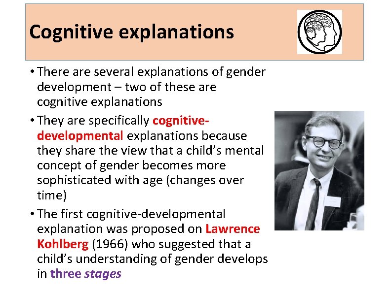 Cognitive explanations • There are several explanations of gender development – two of these Cognitive explanations • There are several explanations of gender development – two of these