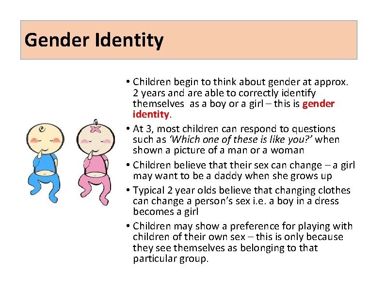 Gender Identity • Children begin to think about gender at approx. 2 years and Gender Identity • Children begin to think about gender at approx. 2 years and