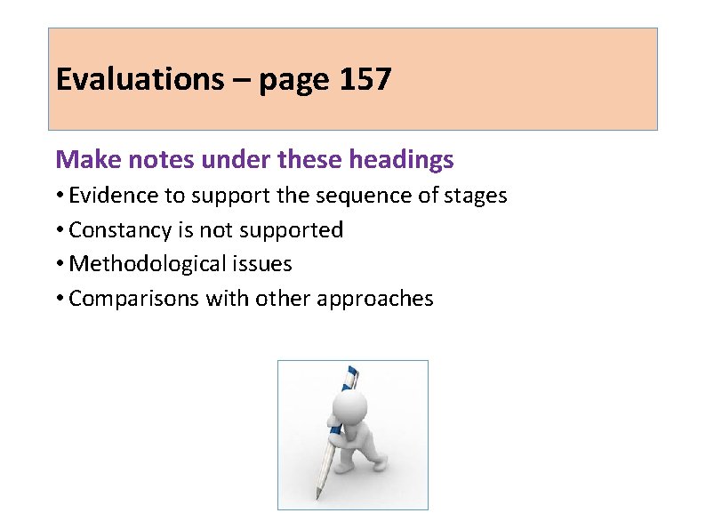 Evaluations – page 157 Make notes under these headings • Evidence to support the Evaluations – page 157 Make notes under these headings • Evidence to support the