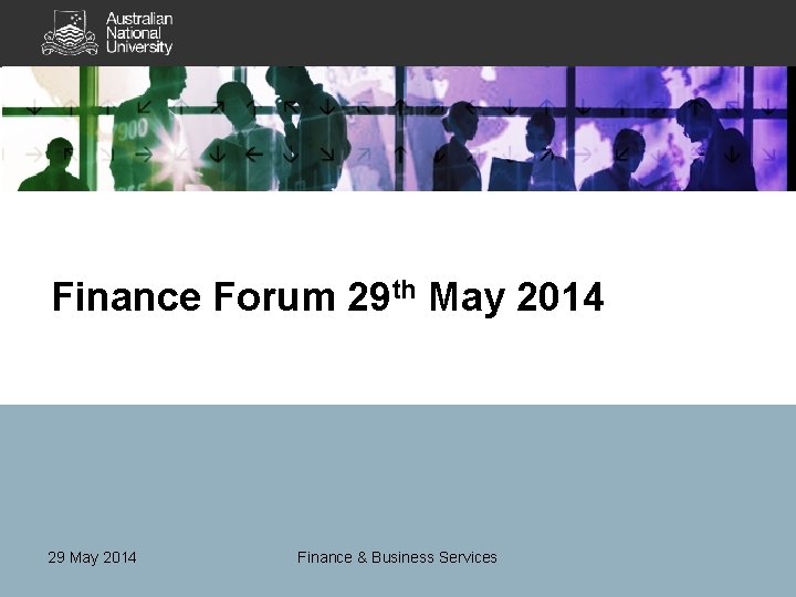 Finance Forum 29 th May 2014 29 May 2014 Finance & Business Services 