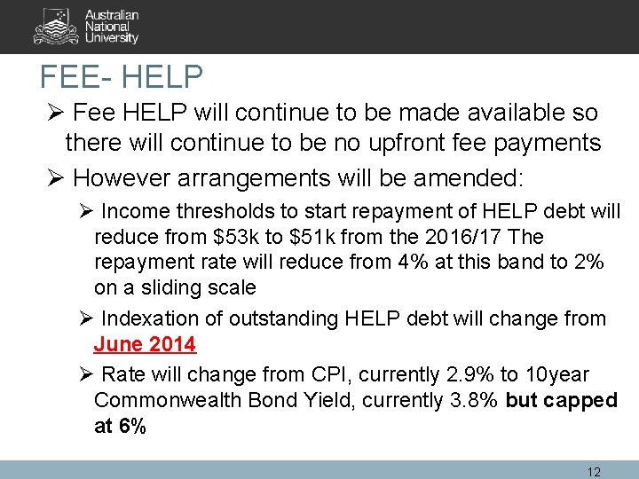 FEE- HELP Ø Fee HELP will continue to be made available so there will