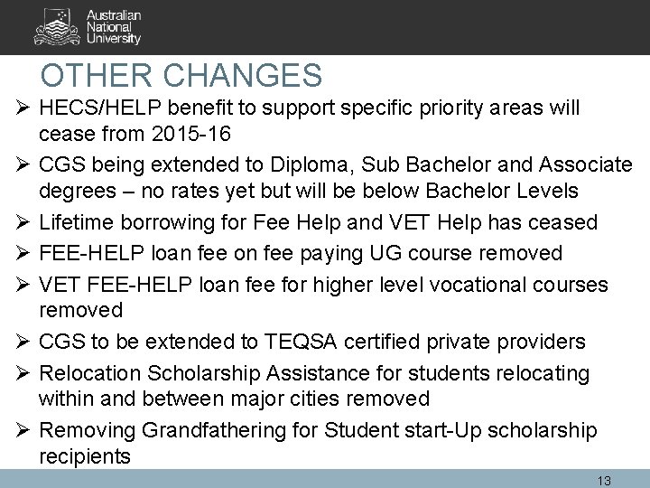 OTHER CHANGES Ø HECS/HELP benefit to support specific priority areas will cease from 2015
