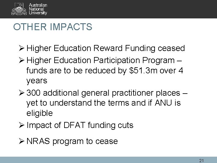 OTHER IMPACTS Ø Higher Education Reward Funding ceased Ø Higher Education Participation Program –