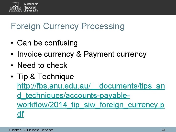 Foreign Currency Processing • • Can be confusing Invoice currency & Payment currency Need