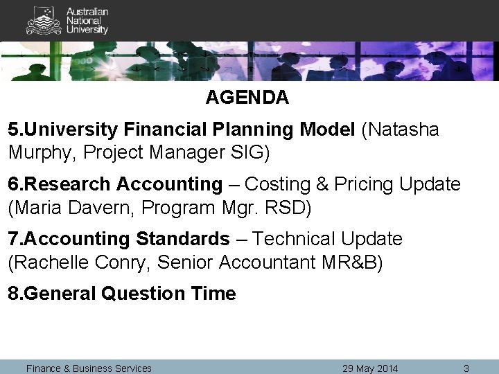 AGENDA 5. University Financial Planning Model (Natasha Murphy, Project Manager SIG) 6. Research Accounting