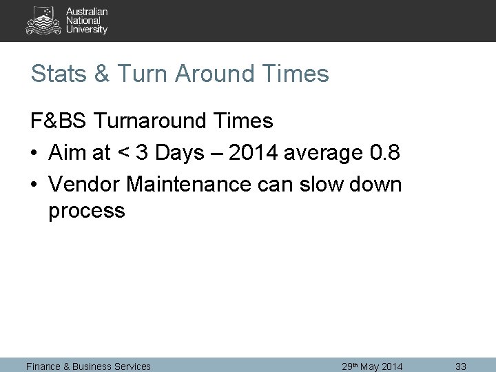 Stats & Turn Around Times F&BS Turnaround Times • Aim at < 3 Days