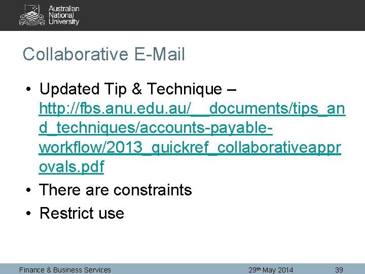 Collaborative E-Mail • Updated Tip & Technique – http: //fbs. anu. edu. au/__documents/tips_an d_techniques/accounts-payableworkflow/2013_quickref_collaborativeappr