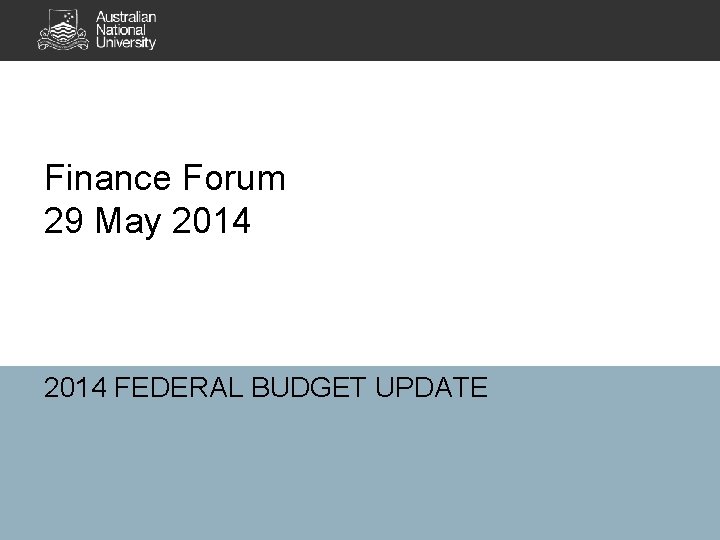 Finance Forum 29 May 2014 FEDERAL BUDGET UPDATE 