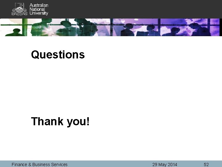 Questions Thank you! Finance & Business Services 29 May 2014 52 
