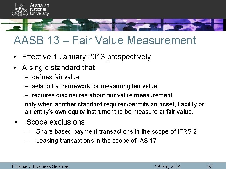 AASB 13 – Fair Value Measurement • Effective 1 January 2013 prospectively • A