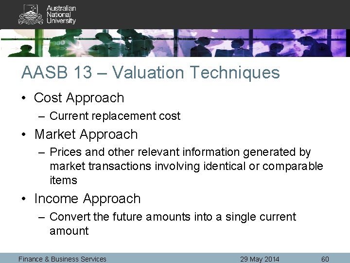 AASB 13 – Valuation Techniques • Cost Approach – Current replacement cost • Market
