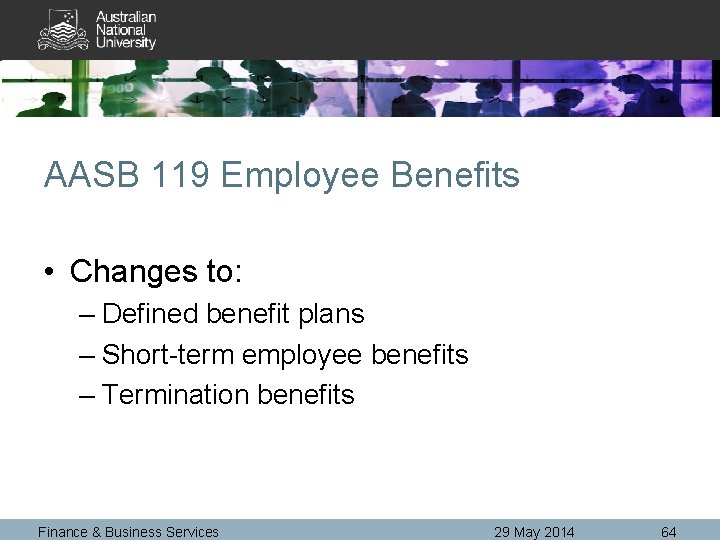 AASB 119 Employee Benefits • Changes to: – Defined benefit plans – Short-term employee